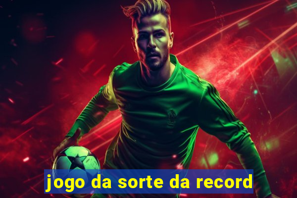 jogo da sorte da record